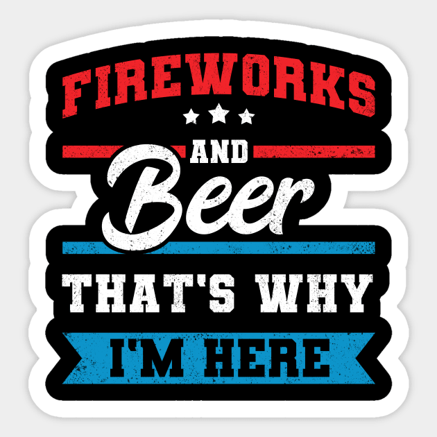 Fireworks & Beer That's Why I'm Here Funny 4th July BBQ Sticker by tobzz